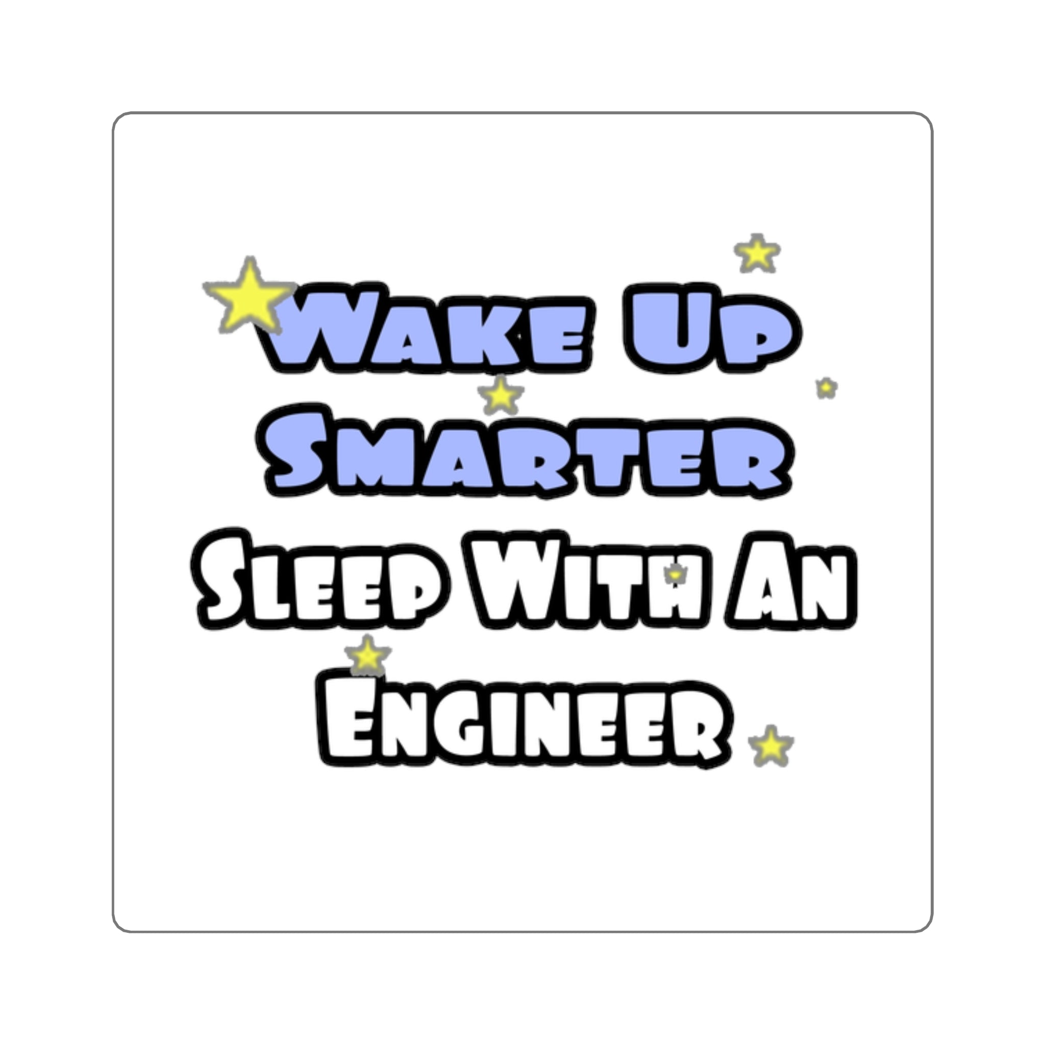 Wake Up Smarter...Sleep With an Engineer - Square Stickers