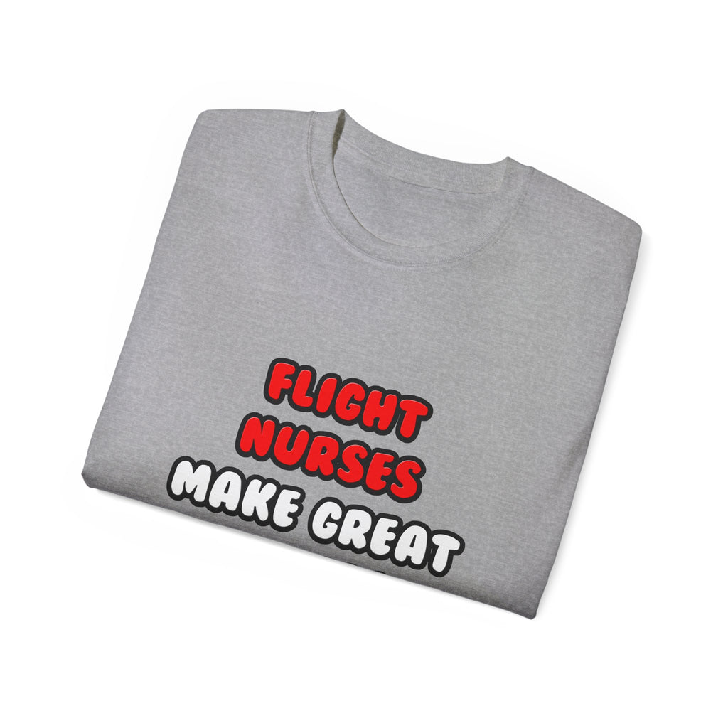 Flight Nurses Make Great Lovers - Unisex Ultra Cotton Tee
