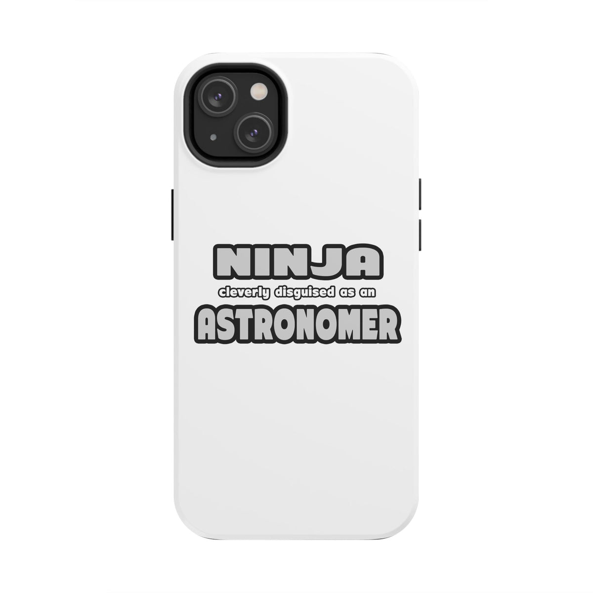 Ninja Cleverly Disguised As An Astronomer - Tough Phone Cases