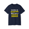 Everyday's An Adventure...Chemical Engineer - Unisex Ultra Cotton Tee