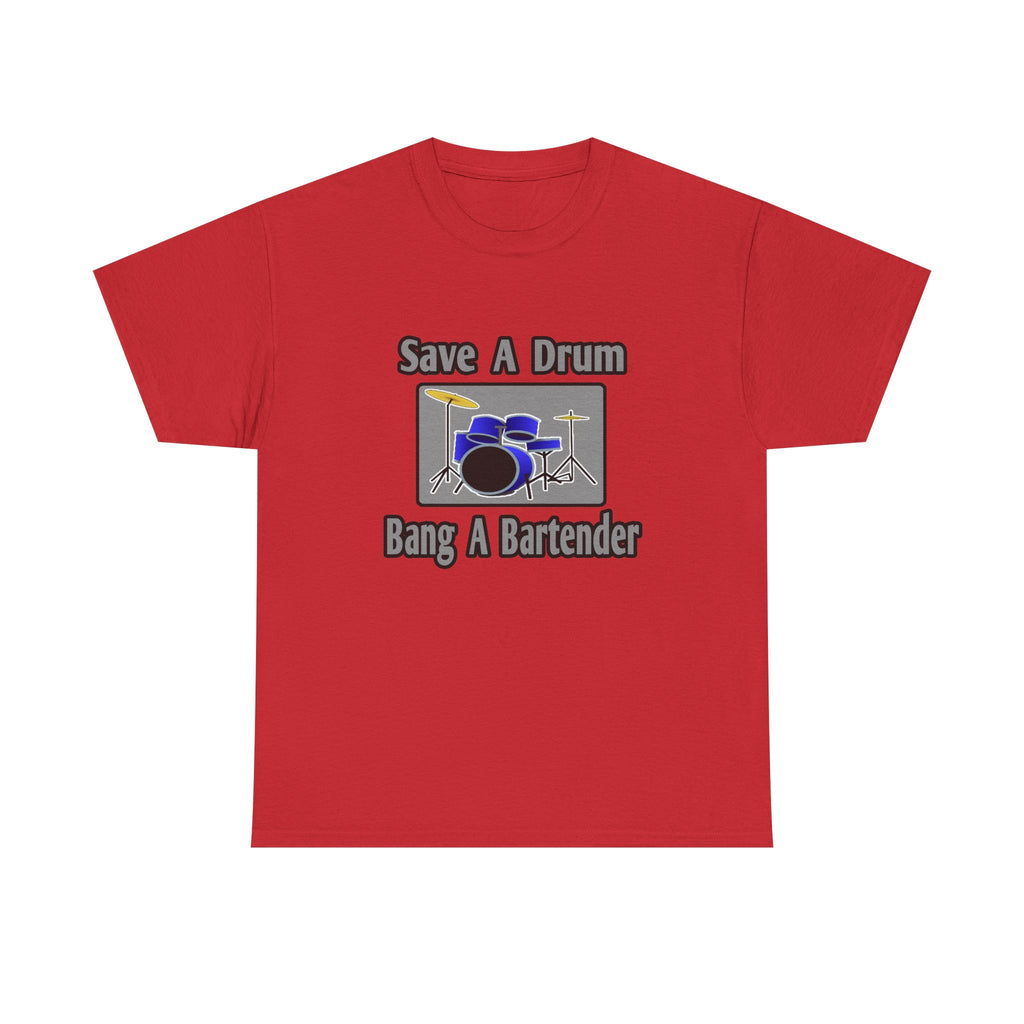 Save a Drum...Bang a Bartender - Unisex Heavy Cotton Tee