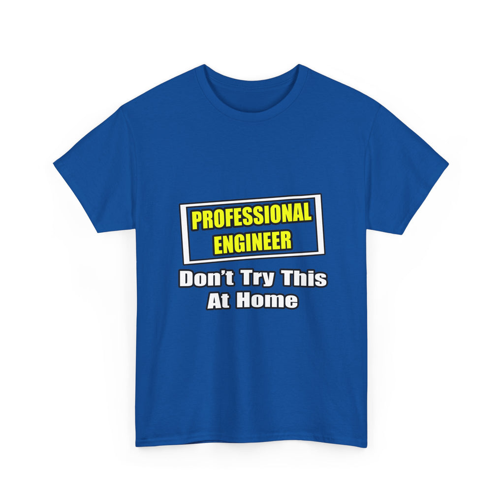Professional Engineer...Don't Try This At Home - Unisex Heavy Cotton Tee
