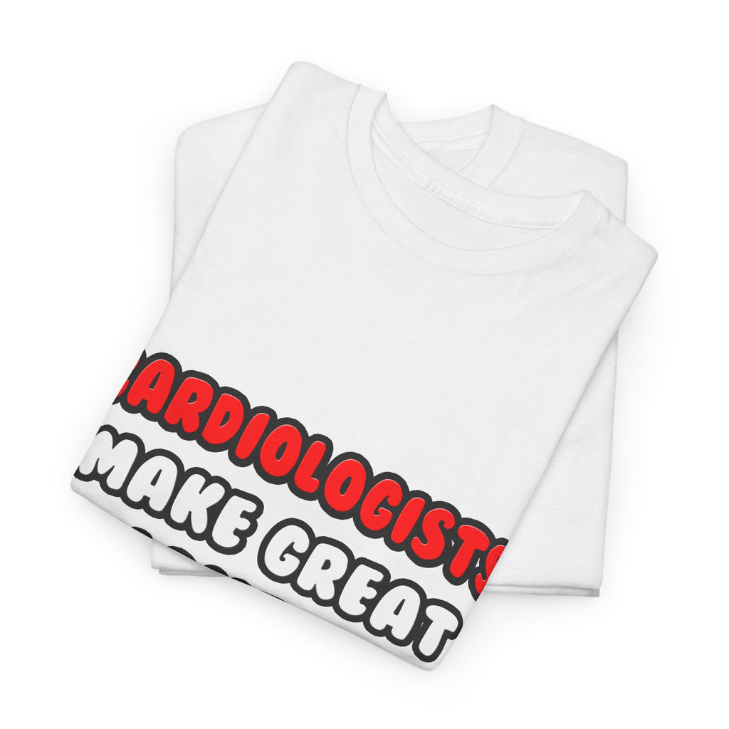 Cardiologists Make Great Lovers - Unisex Heavy Cotton Tee