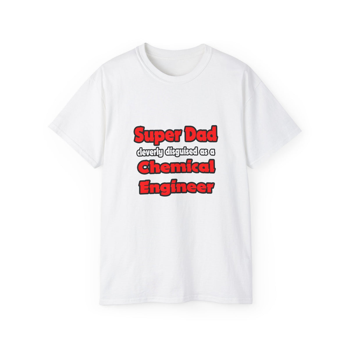 Super Dad ... Chemical Engineer - Unisex Ultra Cotton Tee