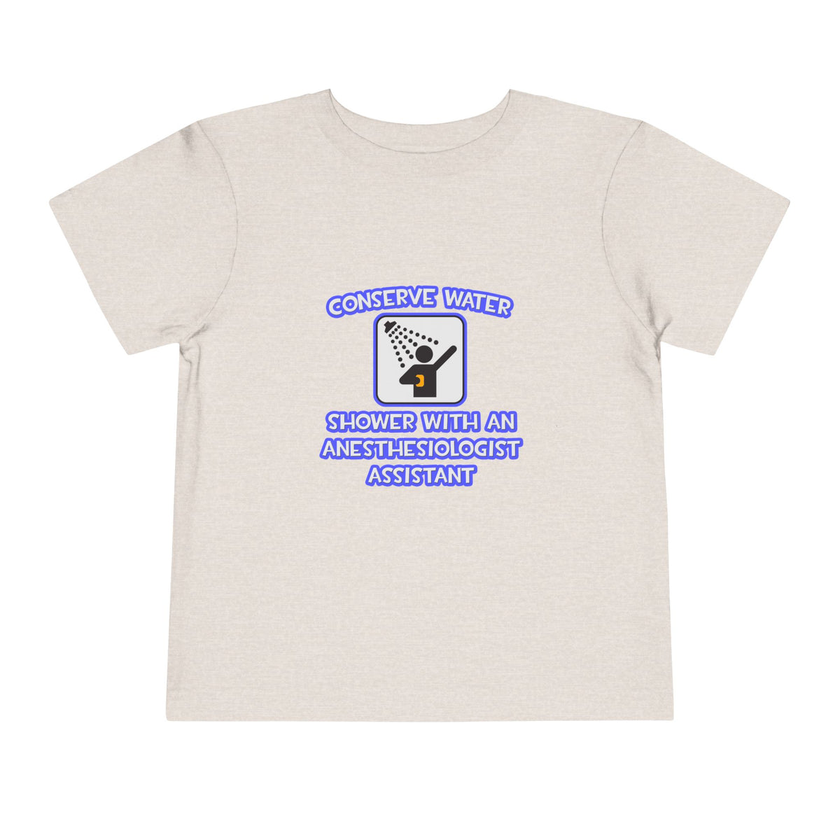Conserve Water .. Shower With Anesthesiologist Asst - Toddler Short Sleeve Tee