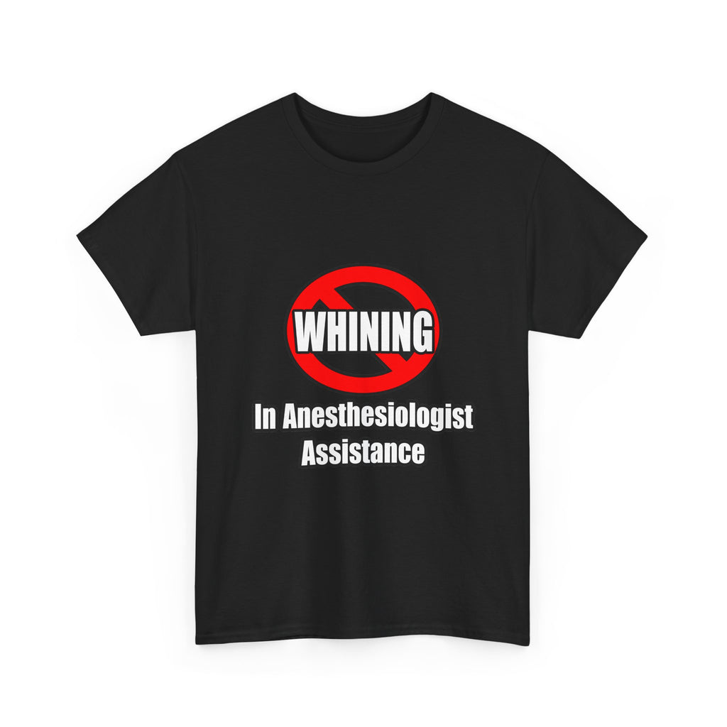 No Whining In Anesthesiologist Assistance - Unisex Heavy Cotton Tee