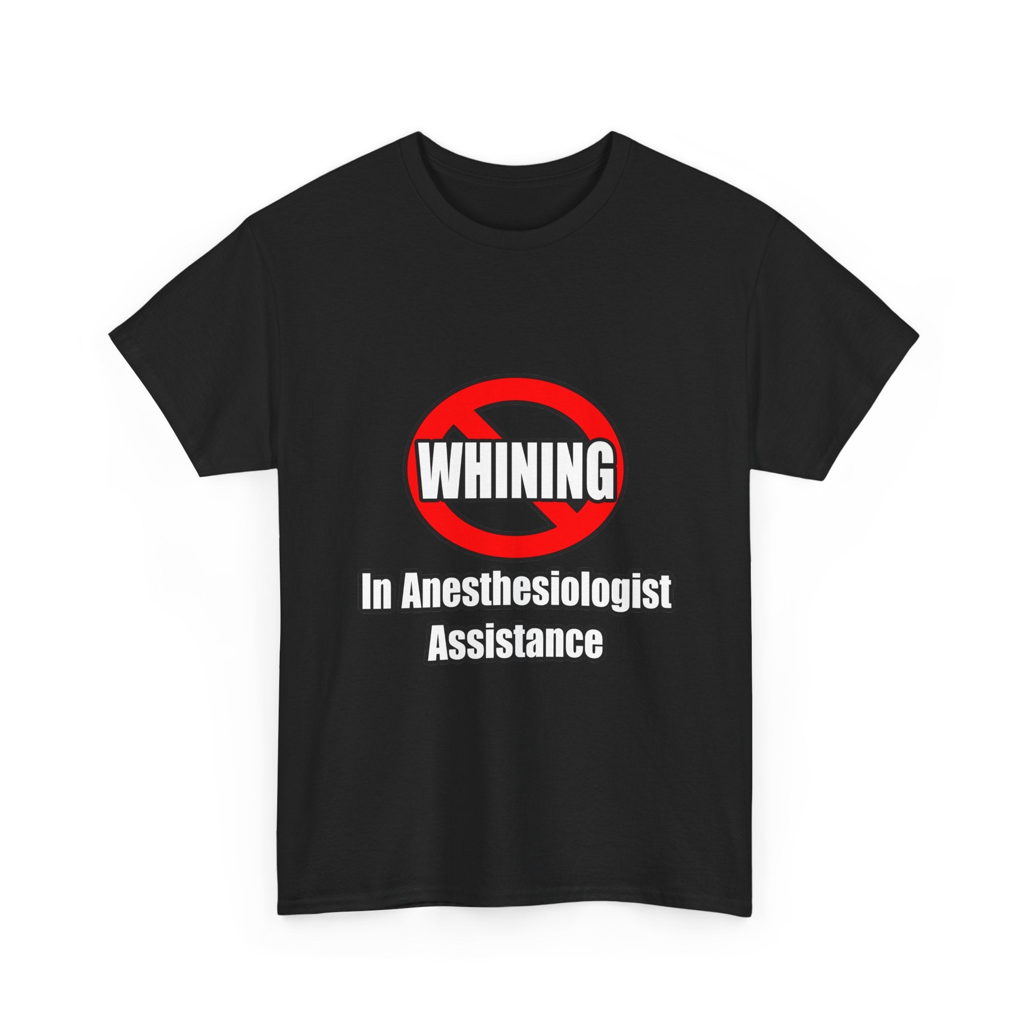 No Whining In Anesthesiologist Assistance - Unisex Heavy Cotton Tee