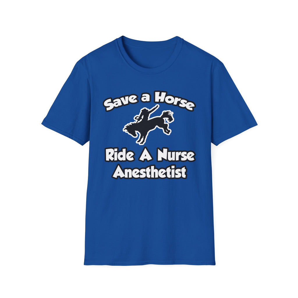 Save a Horse, Ride a Nurse Anesthetist - Unisex Softstyle T-Shirt