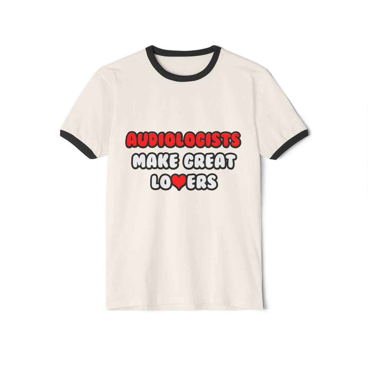 Audiologists Make Great Lovers - Unisex Cotton Ringer T-Shirt