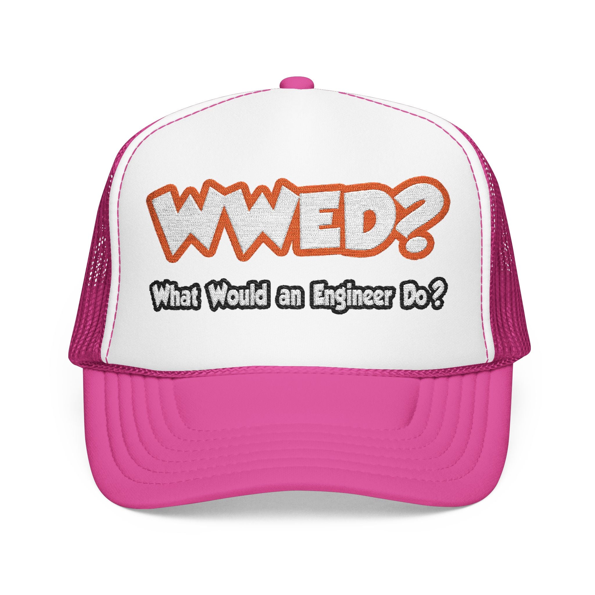 WWED...What Would an Engineer Do - Foam Trucker Hat