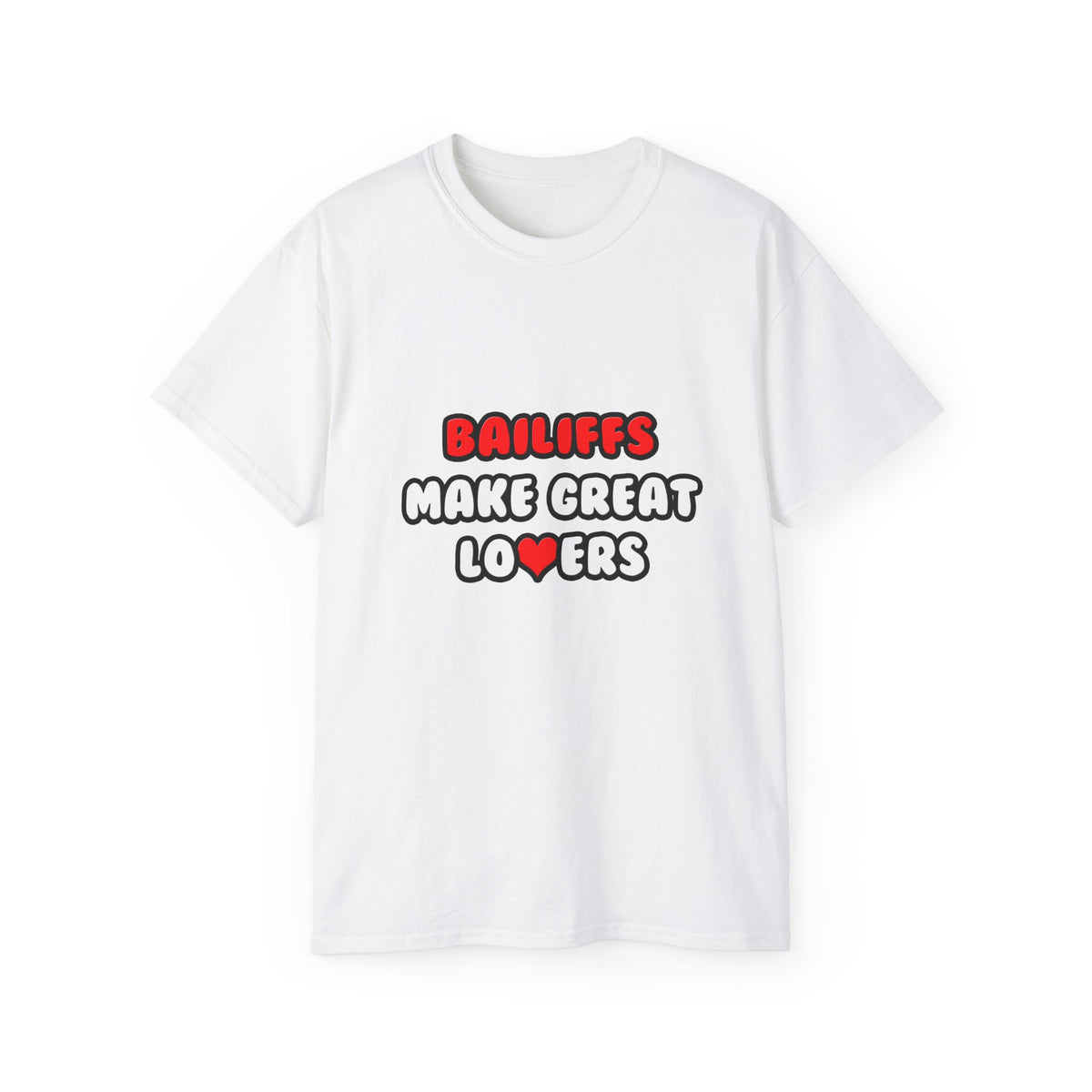 Bailiffs Make Great Lovers - Unisex Ultra Cotton Tee