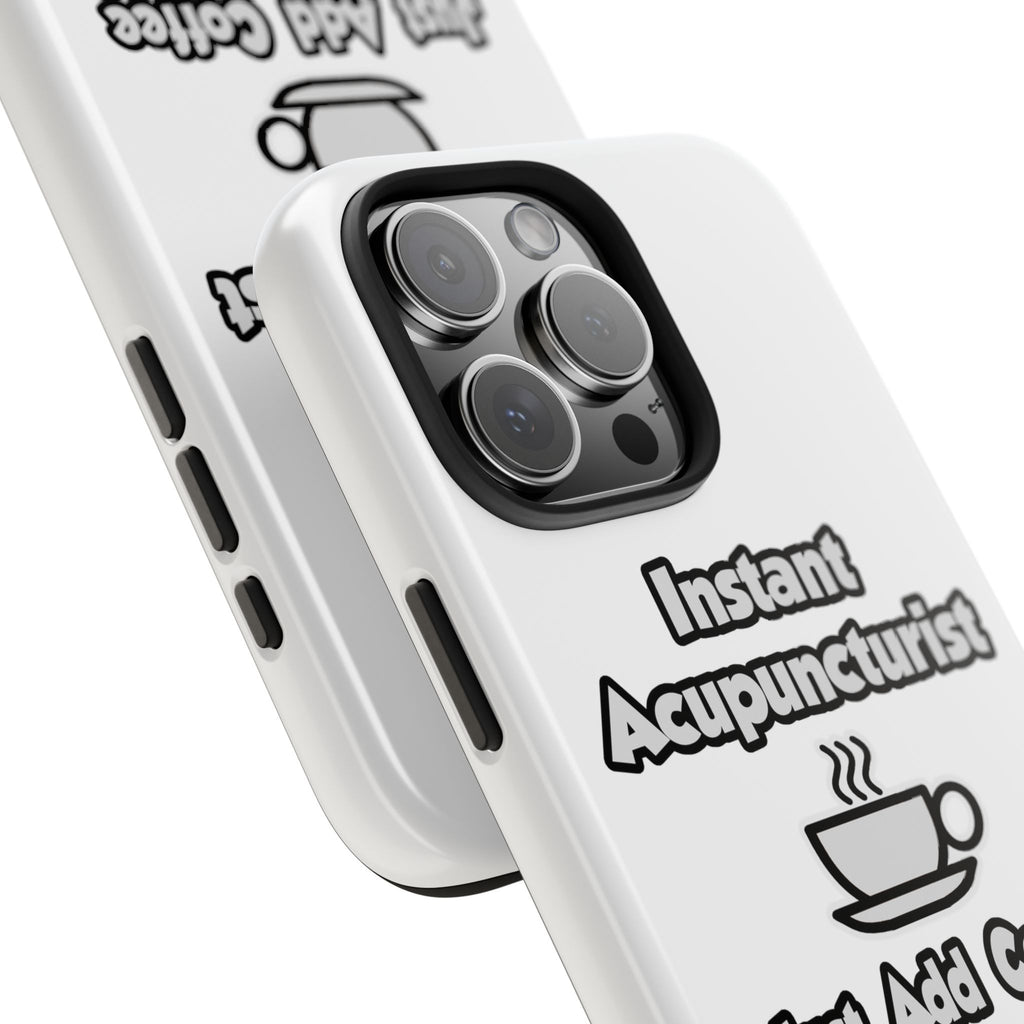 Instant Acupuncturist .. Just Add Coffee - Tough Phone Cases