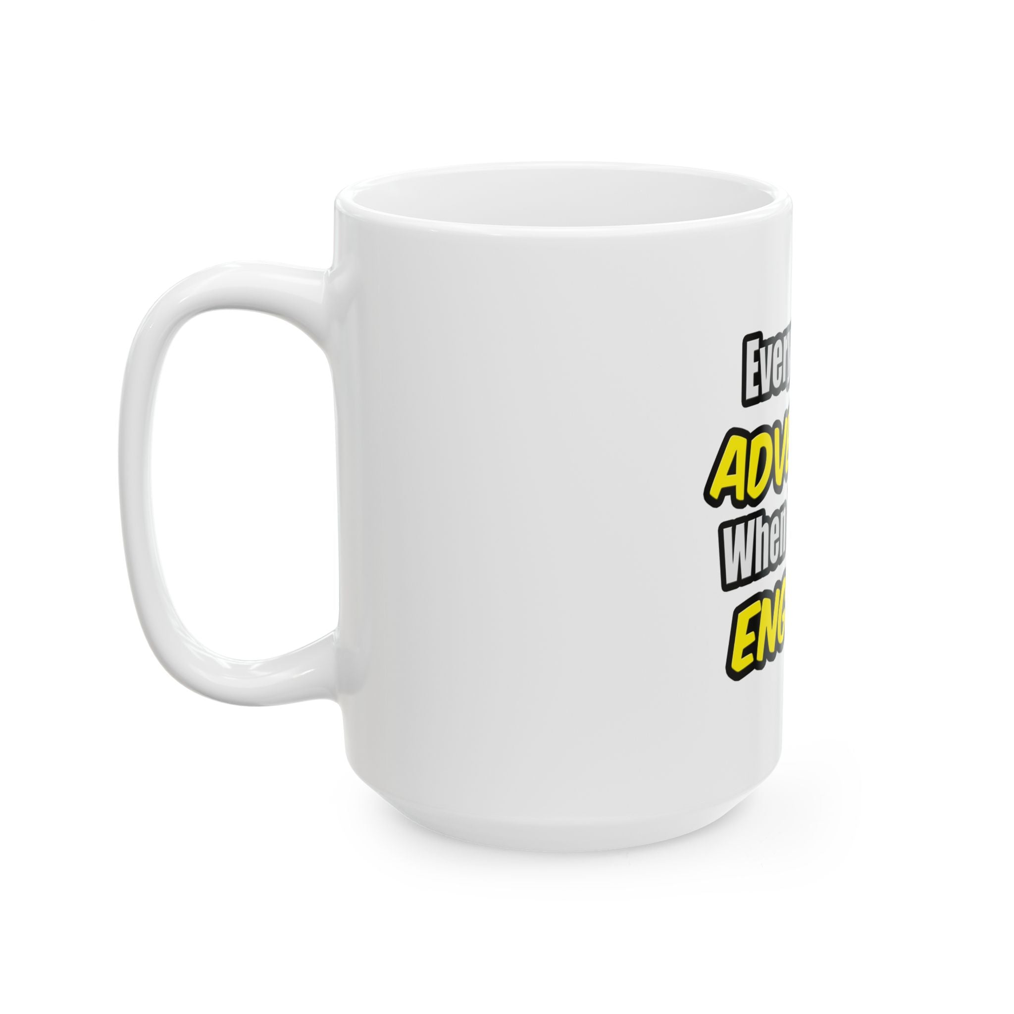 Everyday's An Adventure...Engineer - Ceramic Mug, (11oz, 15oz)