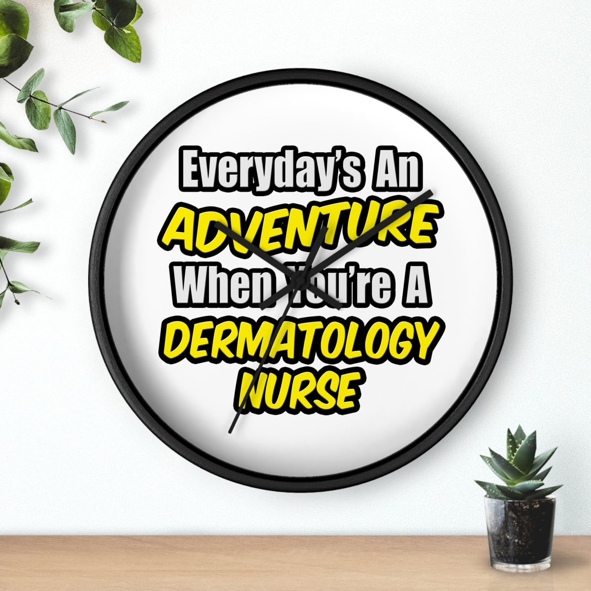 Everyday's An Adventure .. Dermatology Nurse - Wall Clock