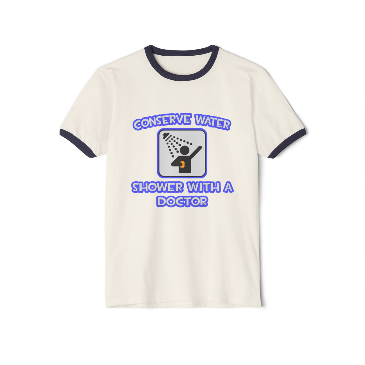 Conserve Water .. Shower With a Doctor - Unisex Cotton Ringer T-Shirt