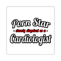 Porn Star...Cardiologist (2) - Square Stickers