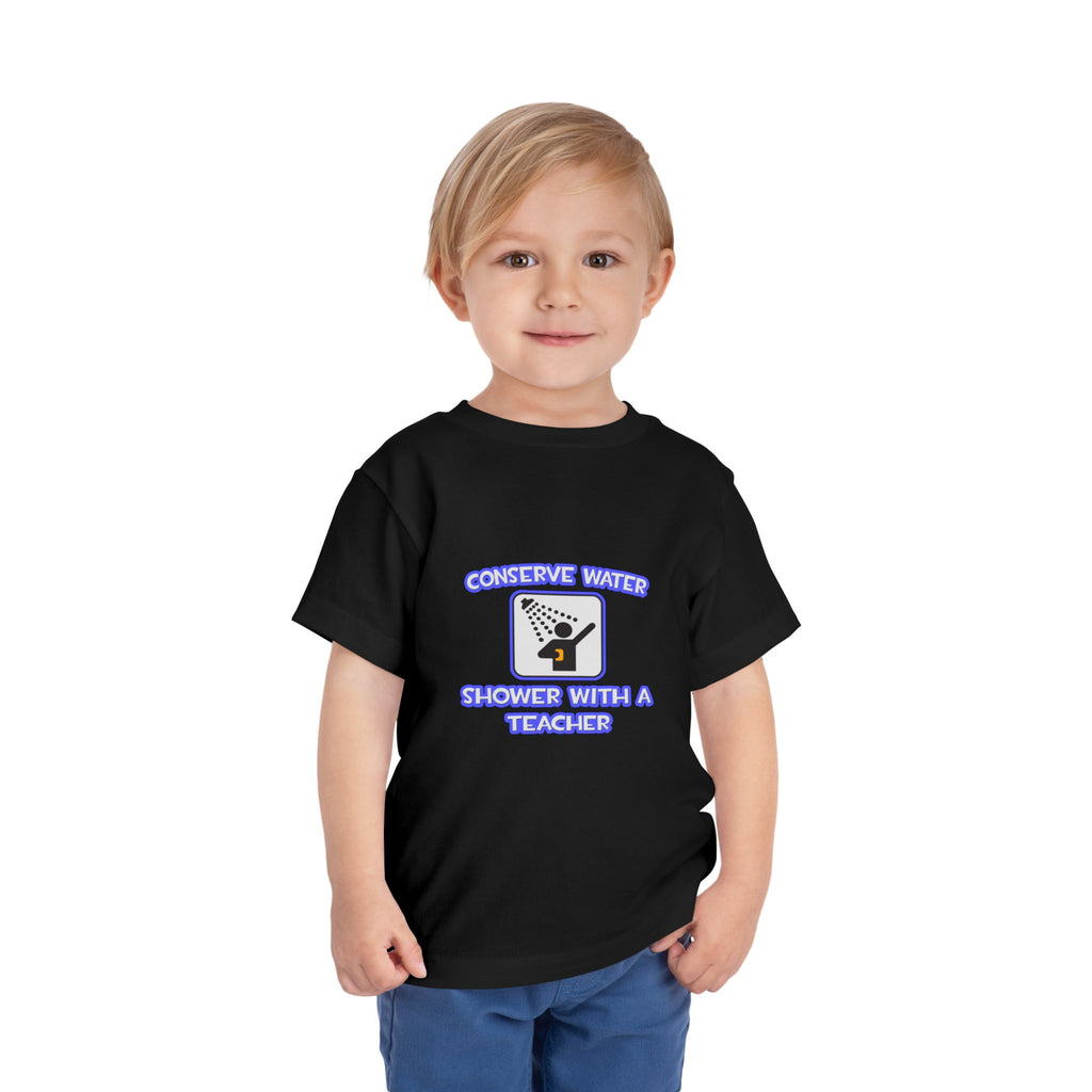 Conserve Water .. Shower With a Teacher - Toddler Short Sleeve Tee