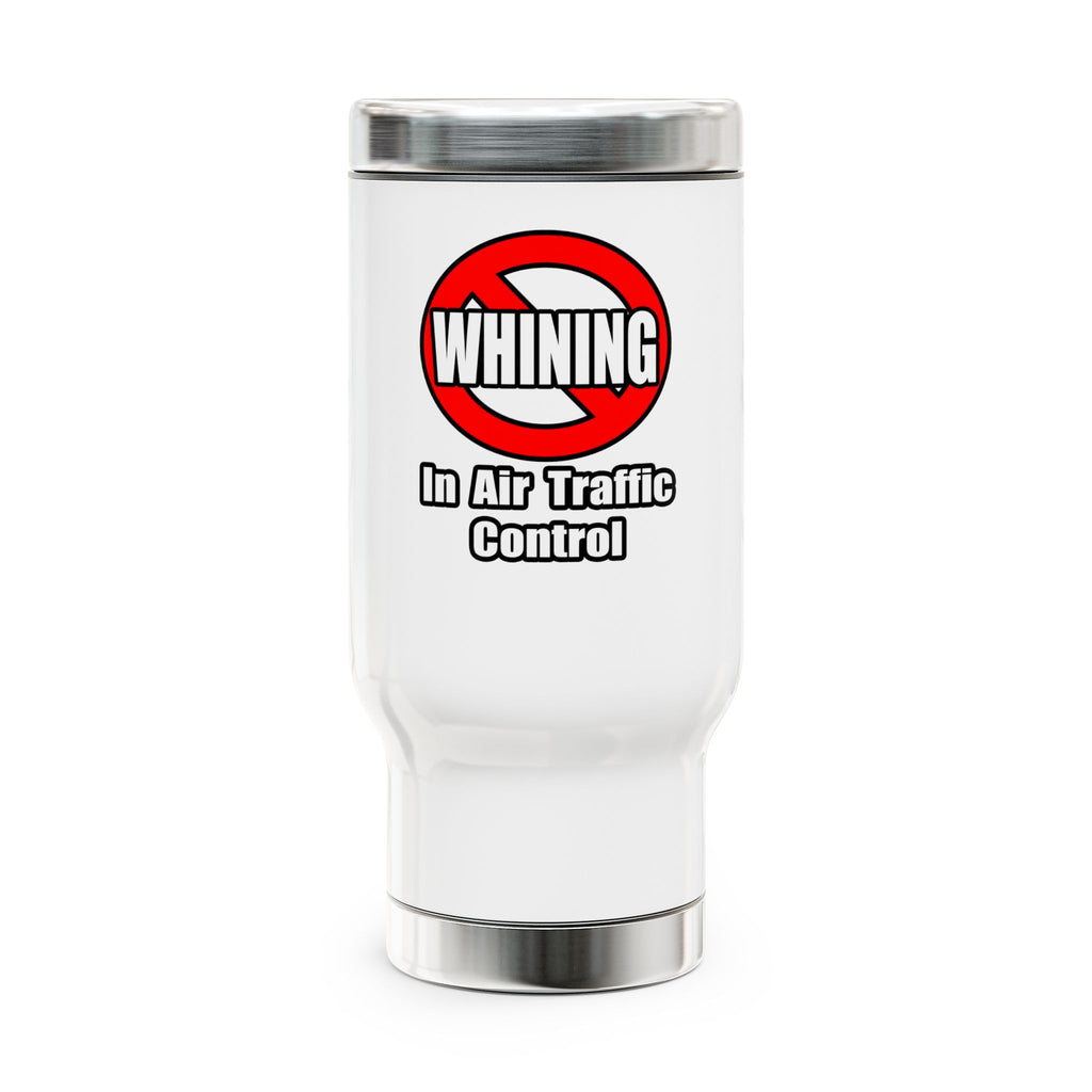 No Whining In Air Traffic Control - Stainless Steel Travel Mug with Handle, 14oz