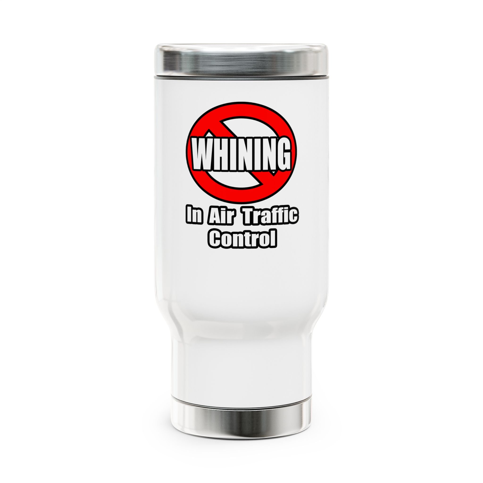 No Whining In Air Traffic Control - Stainless Steel Travel Mug with Handle, 14oz