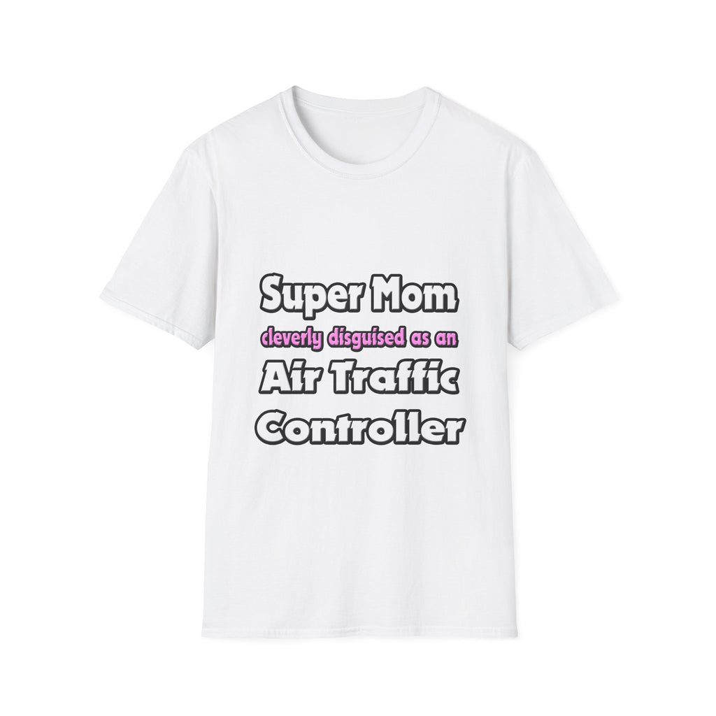 Super Mom ... Air Traffic Controller - Unisex Softstyle T-Shirt