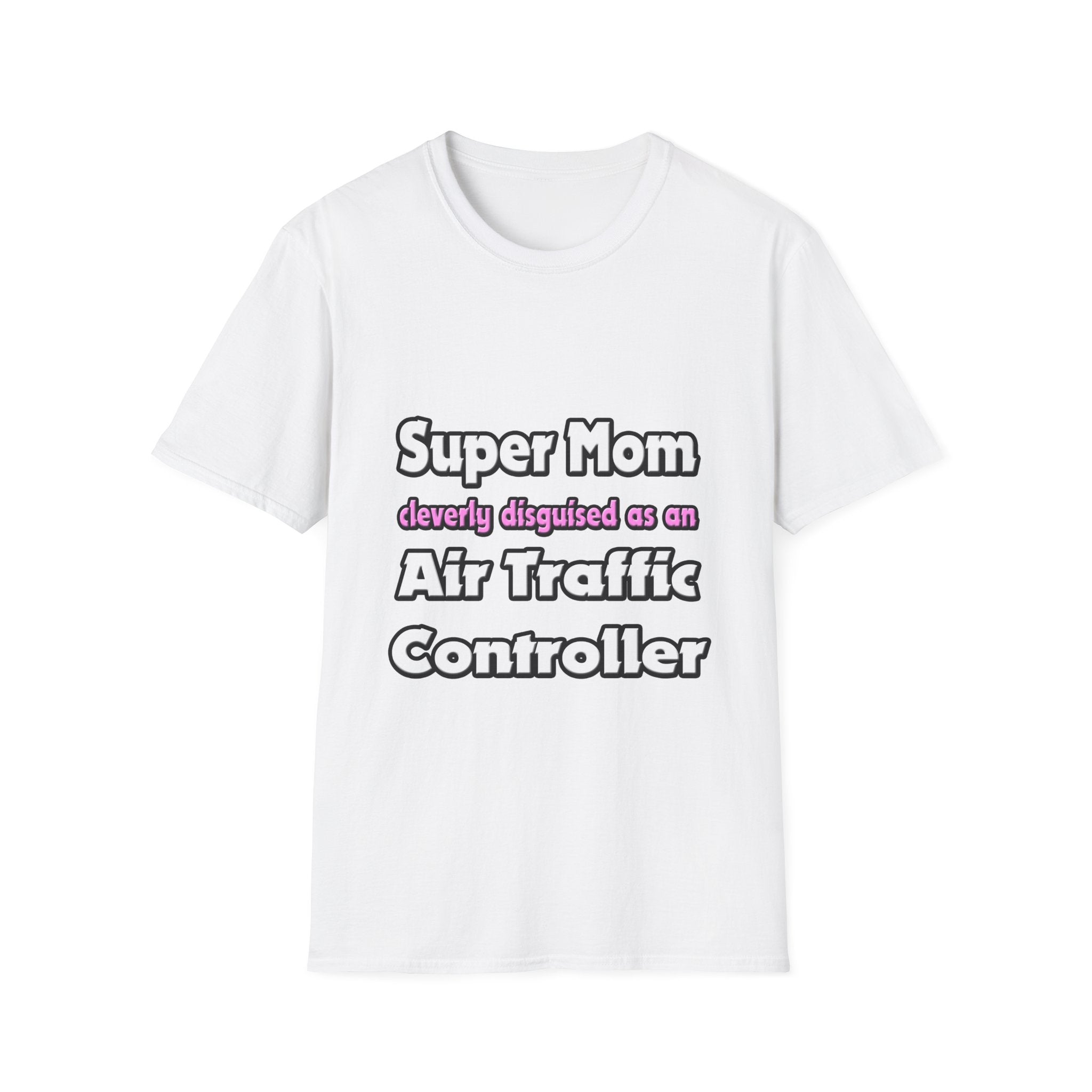 Super Mom ... Air Traffic Controller - Unisex Softstyle T-Shirt