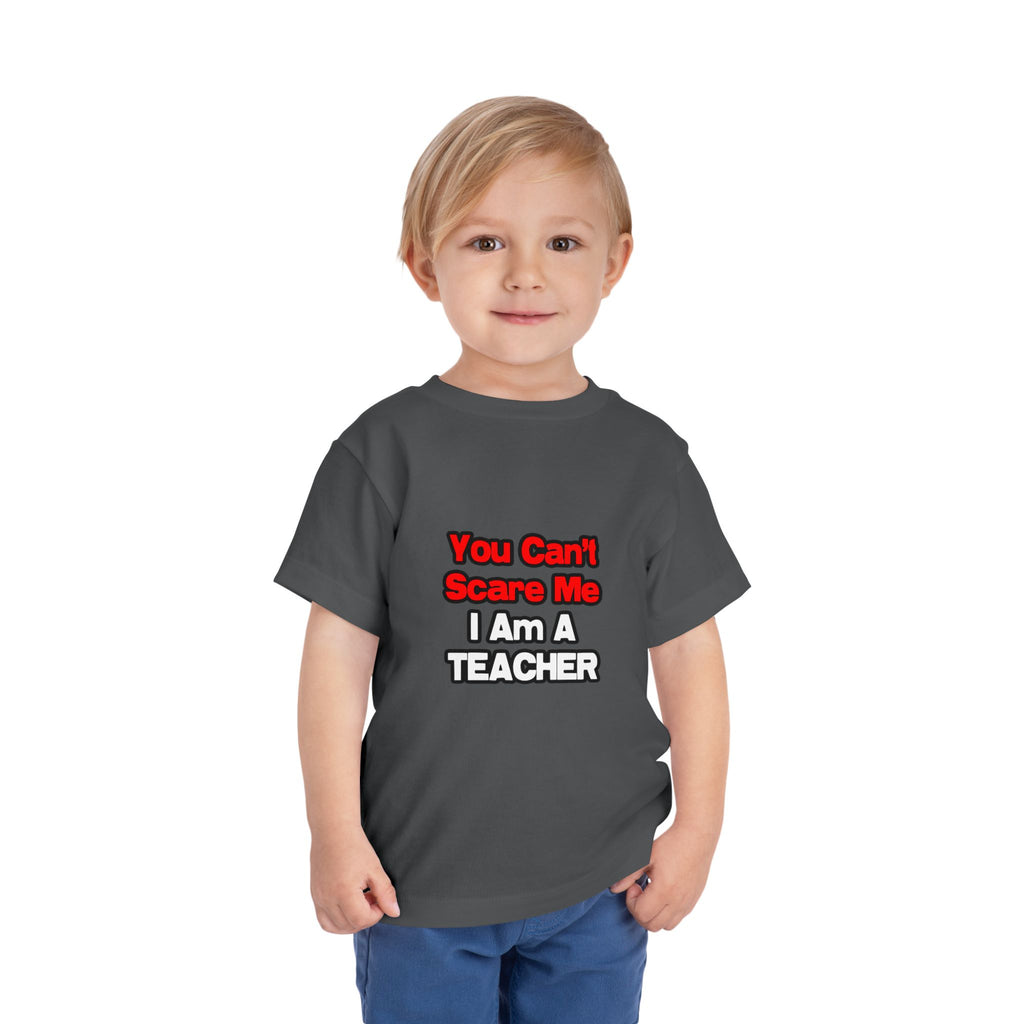 You Can't Scare Me...Teacher - Toddler Short Sleeve Tee