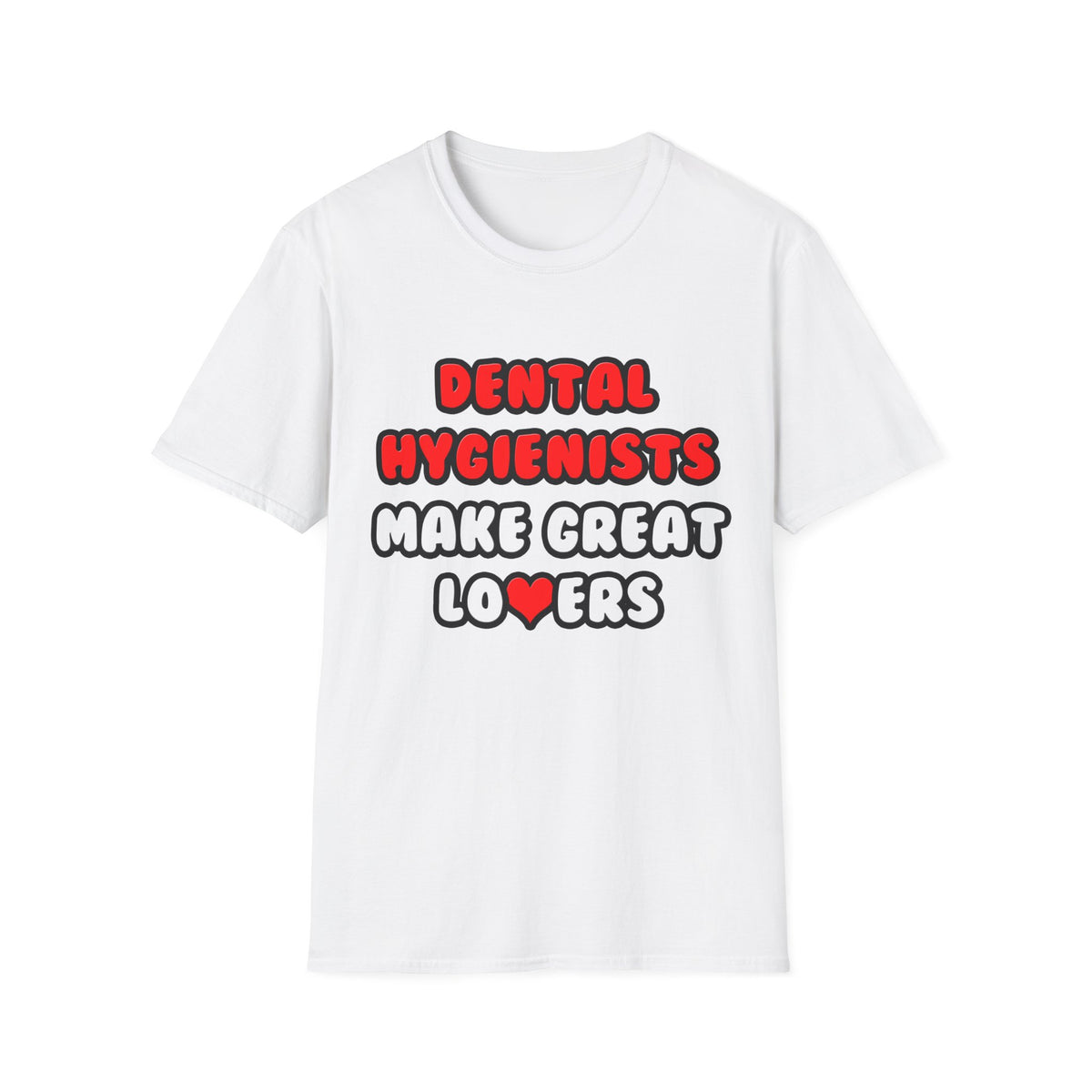 Dental Hygienists Make Great Lovers - Unisex Softstyle T-Shirt