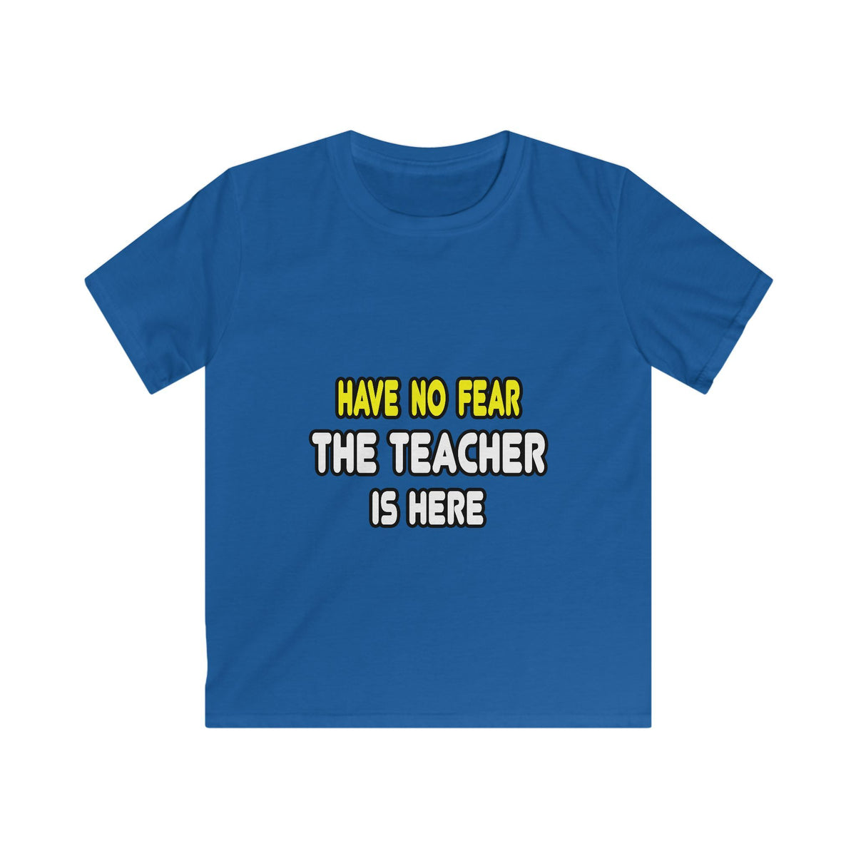 Have No Fear, The Teacher Is Here - Kids Softstyle Tee