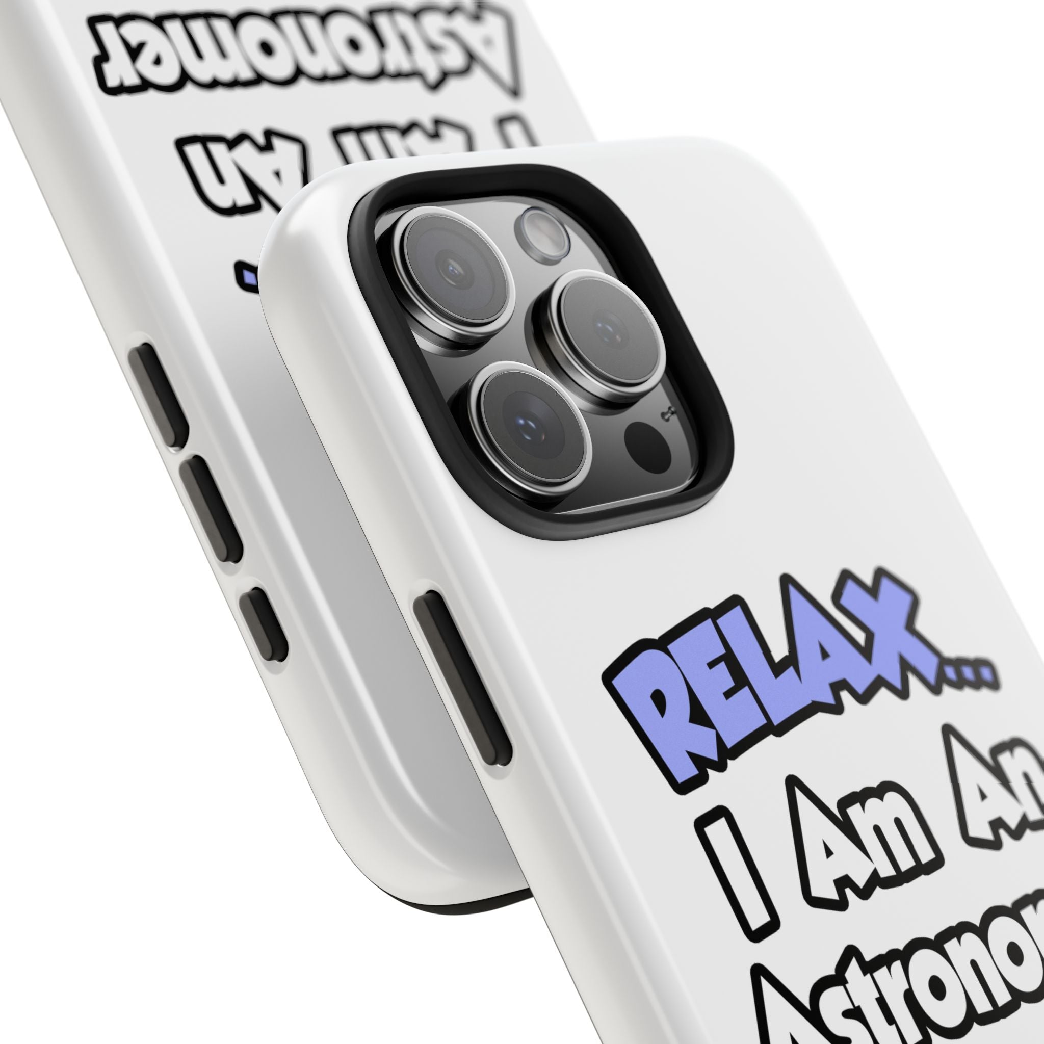 Relax...I'm An Astronomer - Tough Phone Cases