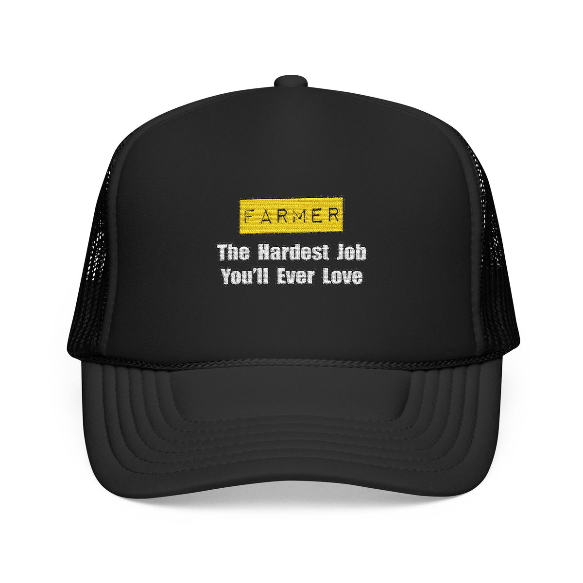 Farmer...Hardest Job You'll Ever Love - Foam Trucker Hat