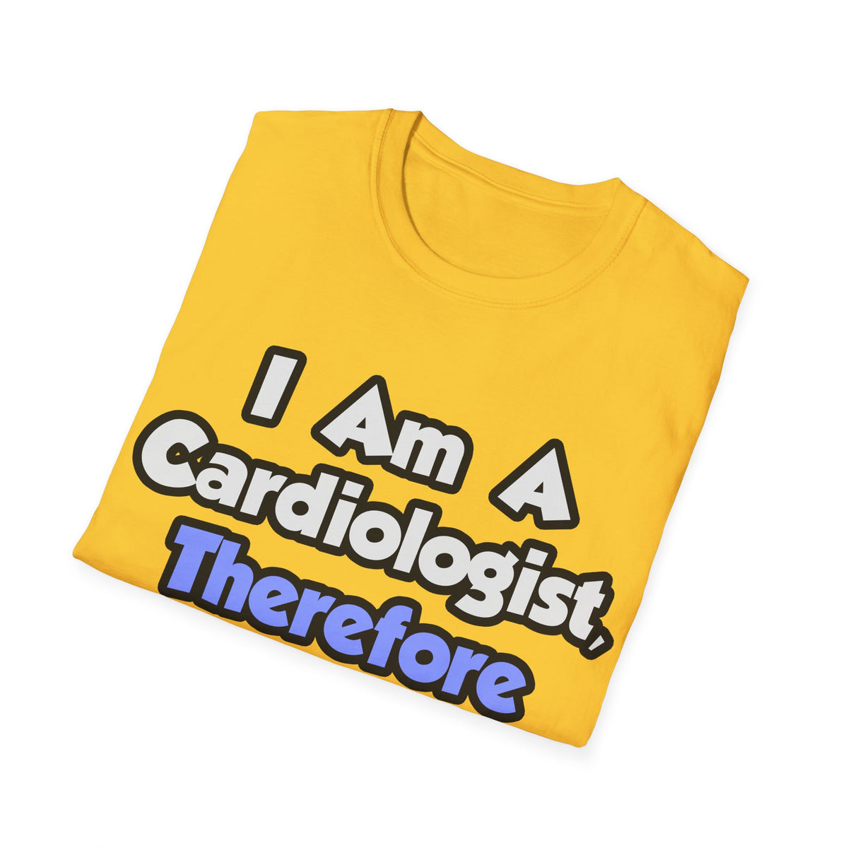 I Am A Cardiologist, Therefore I Drink - Unisex Softstyle T-Shirt