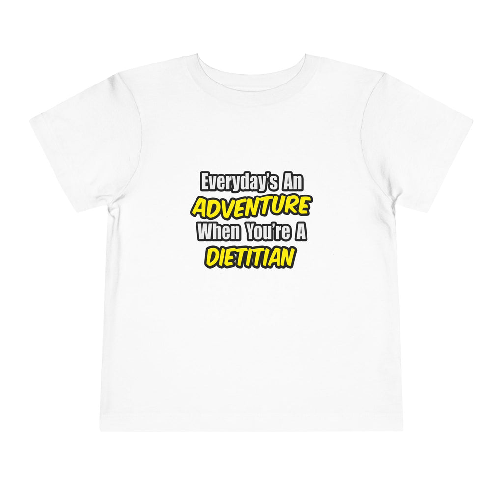 Everyday's An Adventure..Dietitian - Toddler Short Sleeve Tee