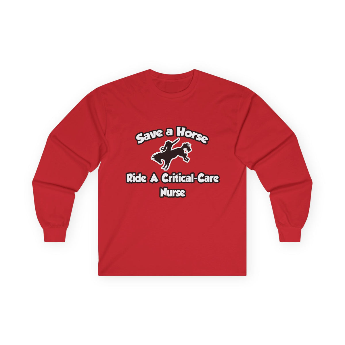 Save a Horse, Ride a Critical Care Nurse - Unisex Ultra Cotton Long Sleeve Tee