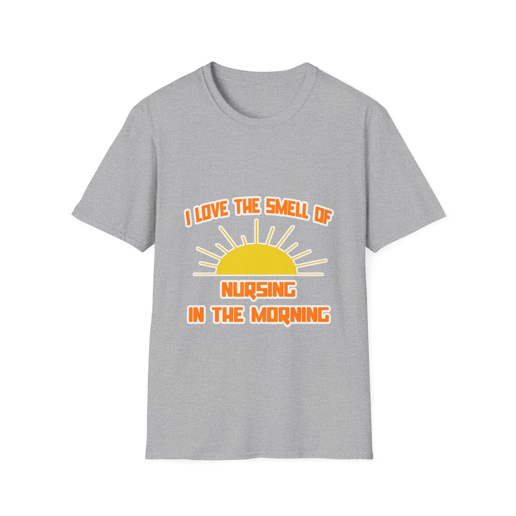 Smell of Nursing in the Morning - Unisex Softstyle T-Shirt