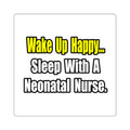 Sleep With A Neonatal Nurse - Square Stickers
