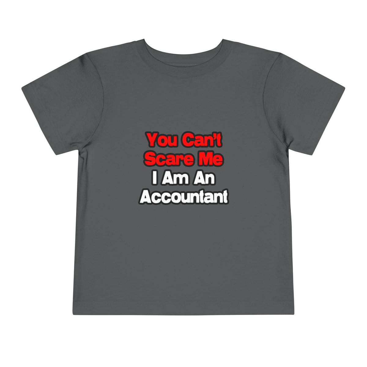 You Can't Scare Me...Accountant - Toddler Short Sleeve Tee
