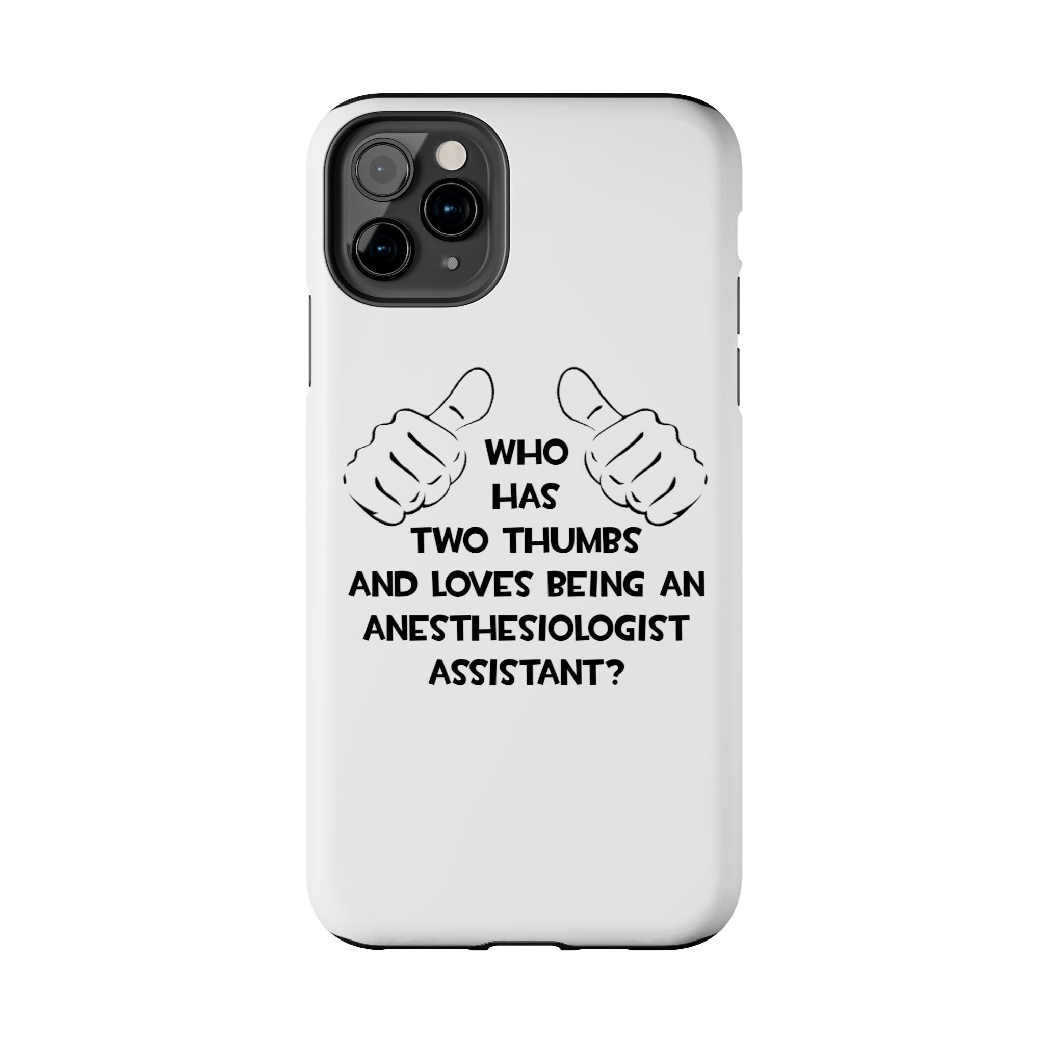 Two Thumbs .. Anesthesiologist Assistant - Tough Phone Cases