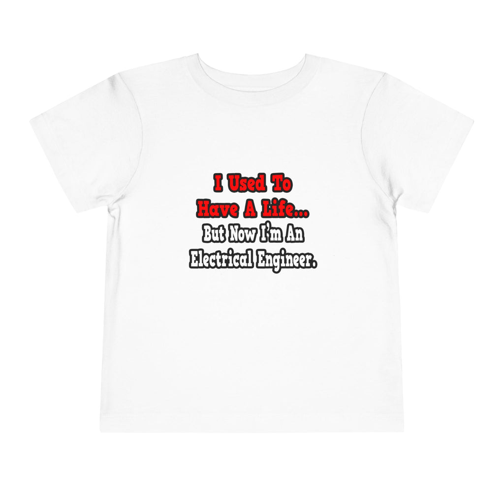 I Used to Have a Life...Electrical Engineer - Toddler Short Sleeve Tee