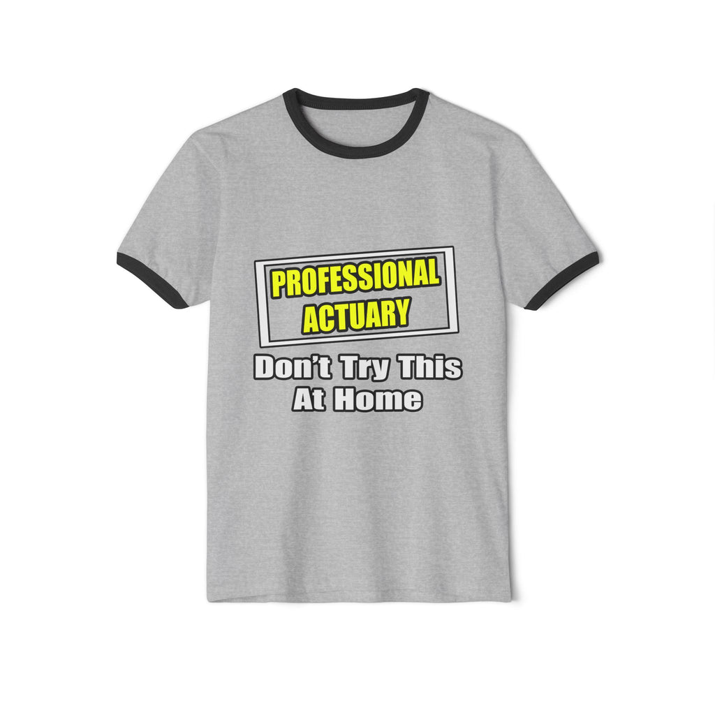 Professional Actuary...Don't Try This At Home - Unisex Cotton Ringer T-Shirt