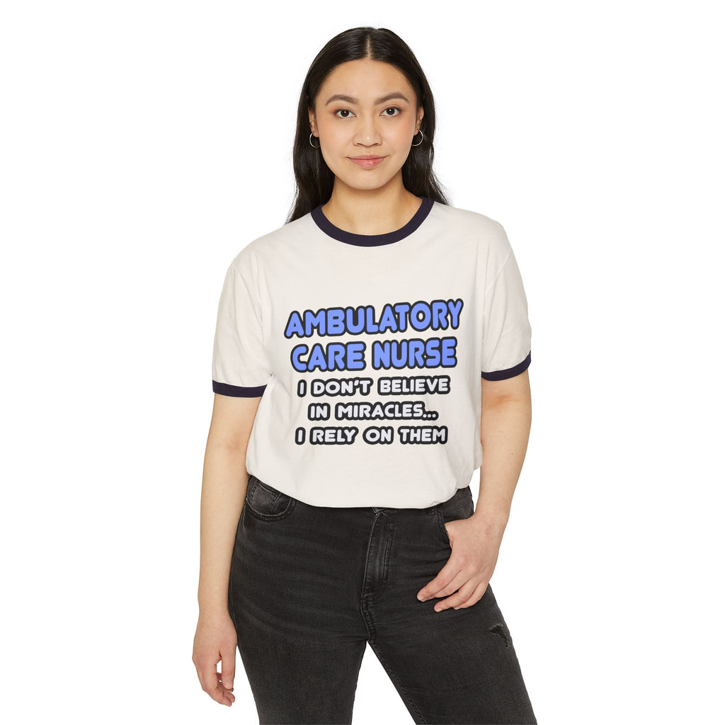Miracles and Ambulatory Care Nurses - Unisex Cotton Ringer T-Shirt