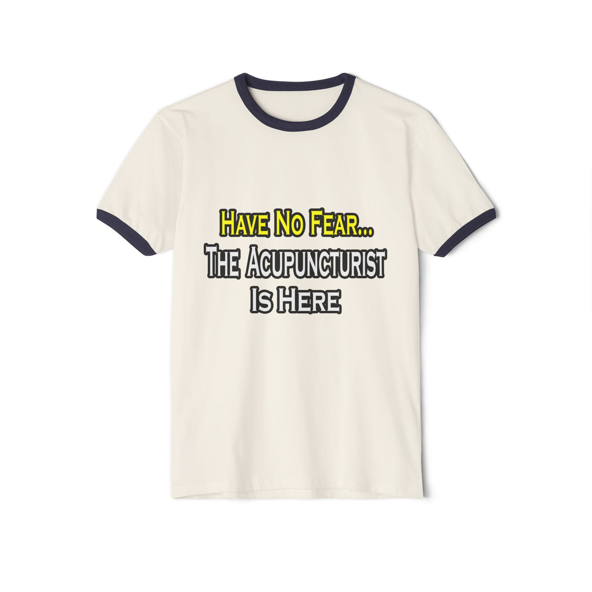 Have No Fear, Acupuncturist Is Here - Unisex Cotton Ringer T-Shirt