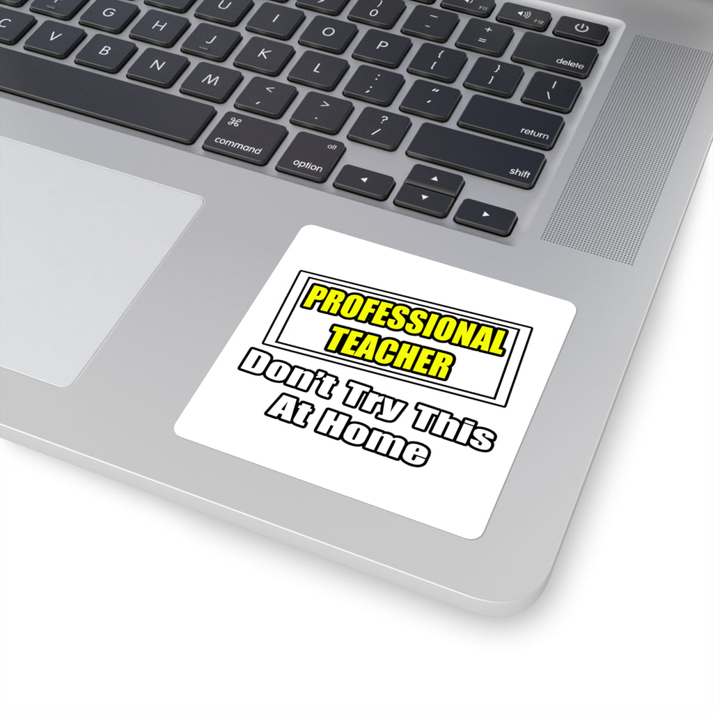 Professional Teacher...Don't Try This At Home - Square Stickers