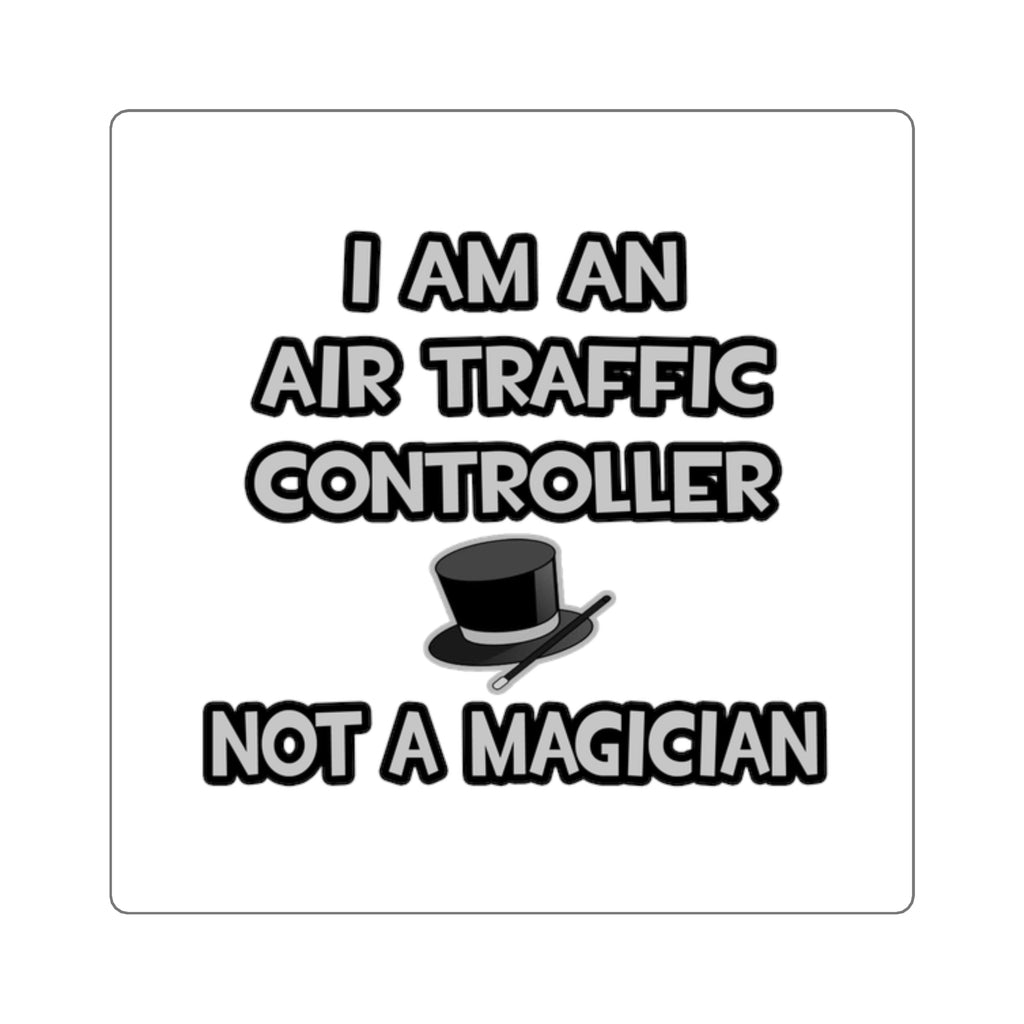Air Traffic Controller ... Not A Magician - Square Stickers