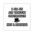 Air Traffic Controller ... Not A Magician - Square Stickers