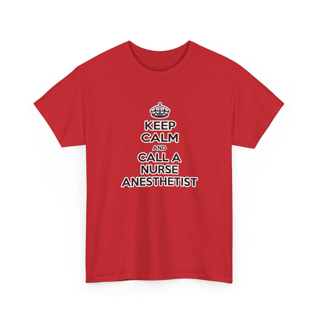 Keep Calm and Call a Nurse Anesthetist - Unisex Heavy Cotton Tee