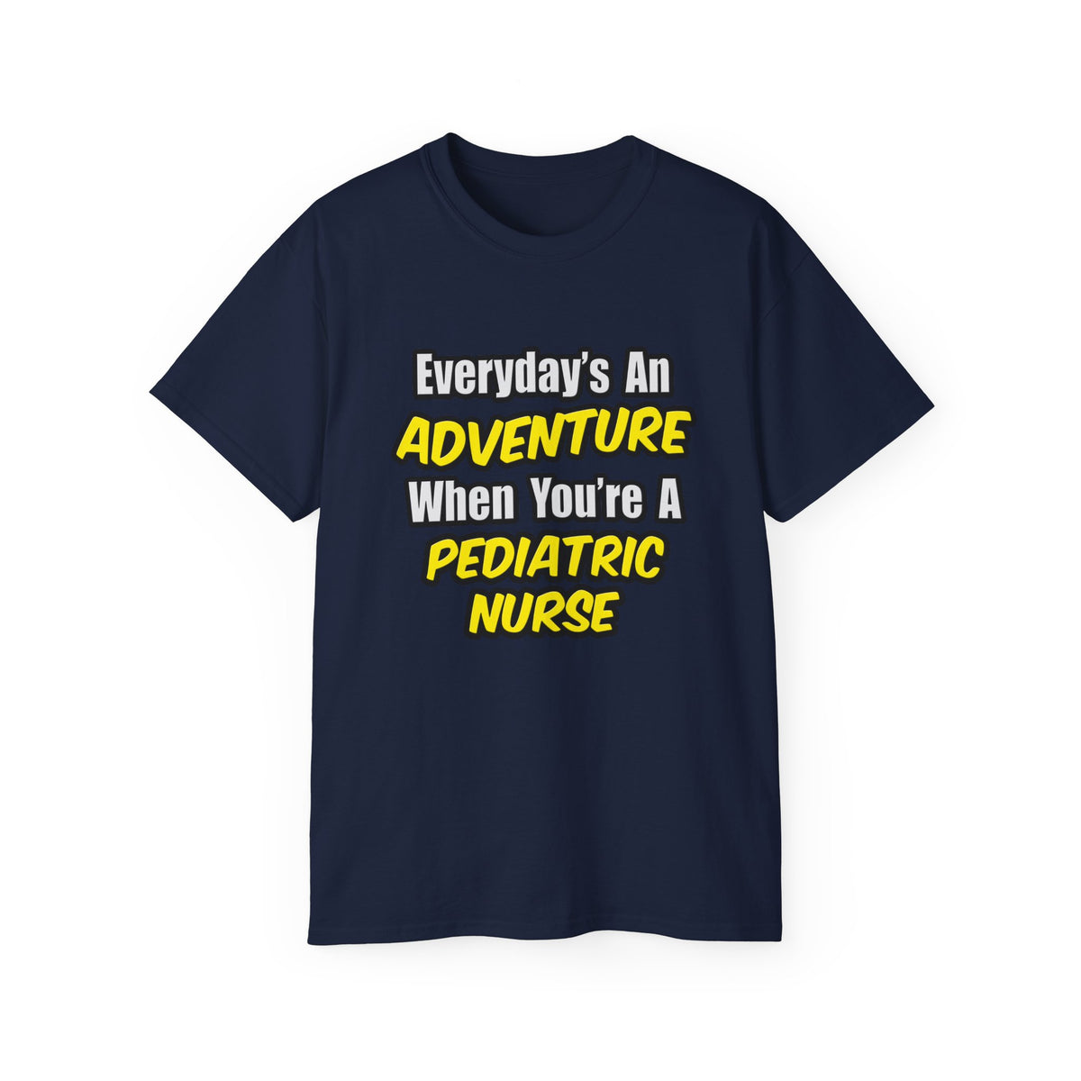 Everyday's An Adventure...Pediatric Nurse - Unisex Ultra Cotton Tee