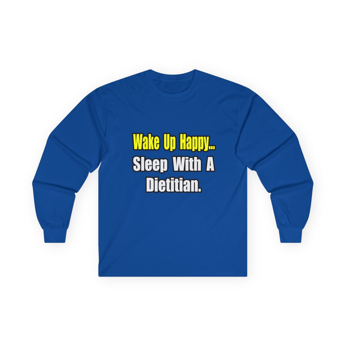 Wake Up Happy...Sleep With A Dietitian - Unisex Ultra Cotton Long Sleeve Tee