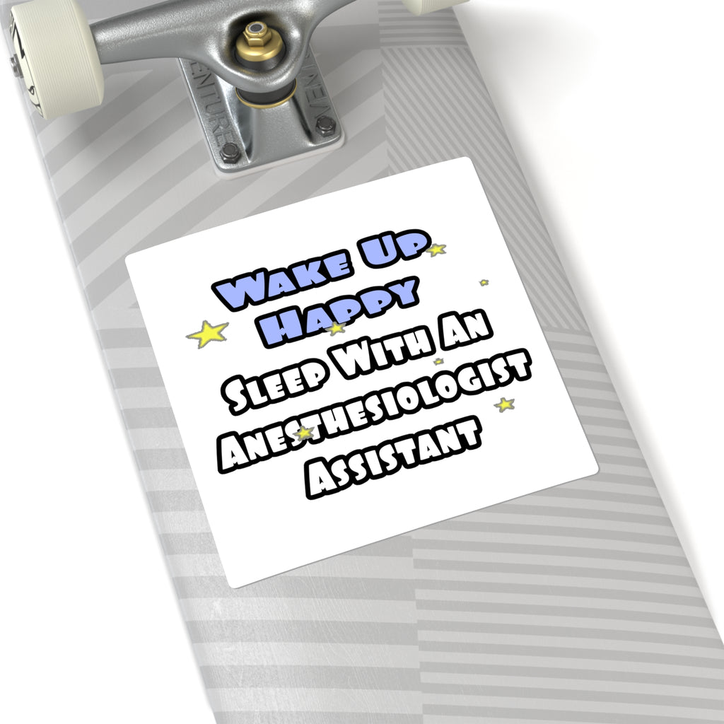 Wake Up Happy .. Sleep With Anesthesiologist Asst - Square Stickers