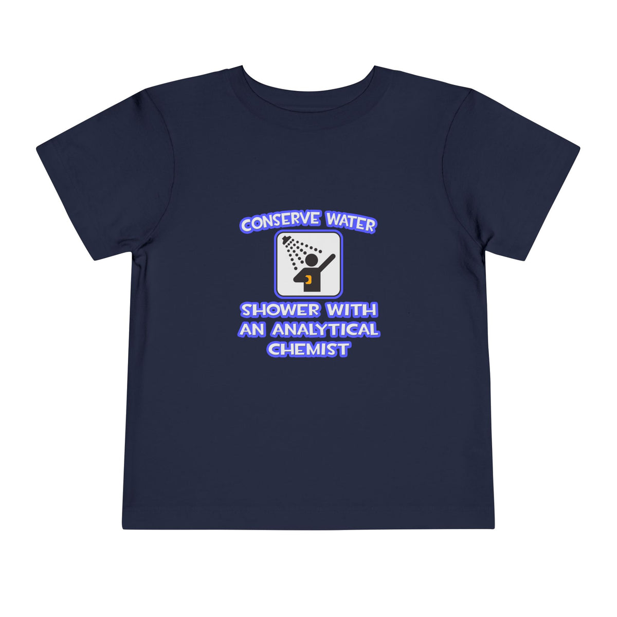 Conserve Water .. Shower With Analytical Chemist - Toddler Short Sleeve Tee