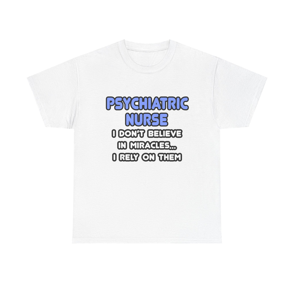 Miracles and Psychiatric Nurses - Unisex Heavy Cotton Tee